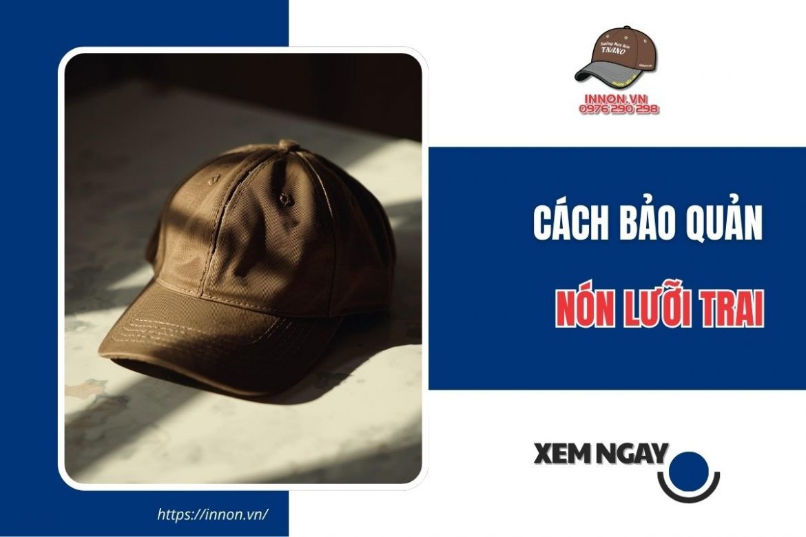 Cách bảo quản nón lưỡi trai giữ FORM ĐẸP bền màu lâu dài