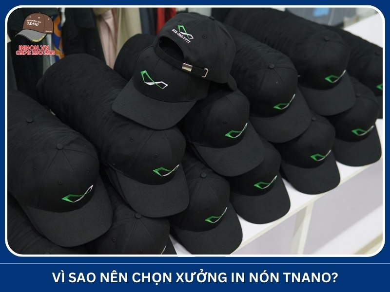 Vì sao nên chọn Xưởng In Nón TNANO?