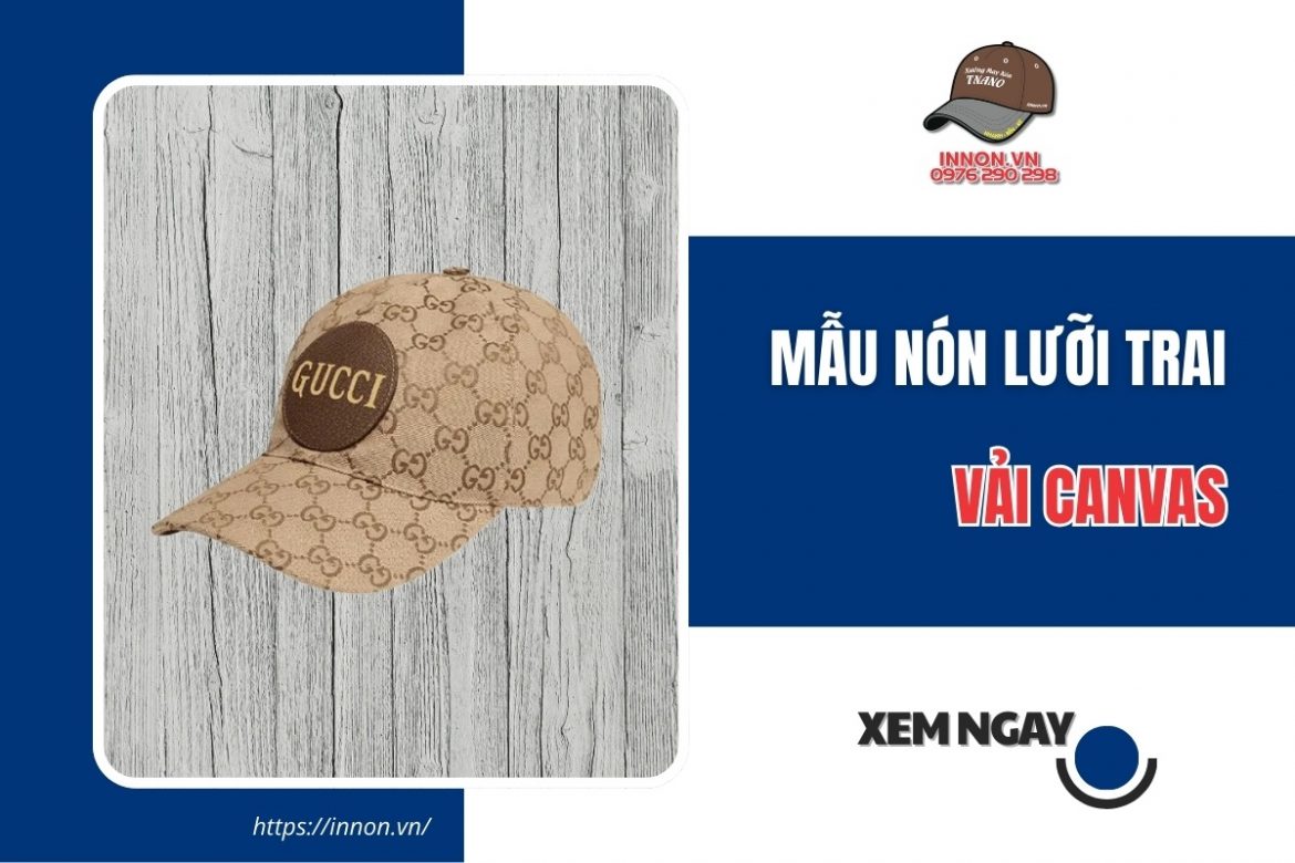 Các mẫu nón lưỡi trai vải canvas form đẹp BỀN hiện nay