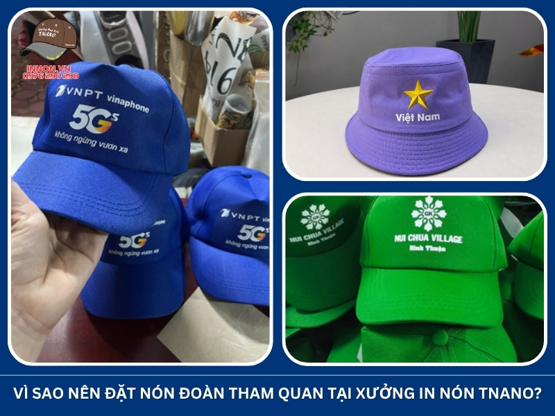 Vì sao nên đặt nón đoàn tham quan tại Xưởng In Nón TNANO