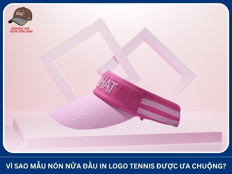 Mẫu nón nửa đầu in logo tennis vì sao được ưa chuộng?