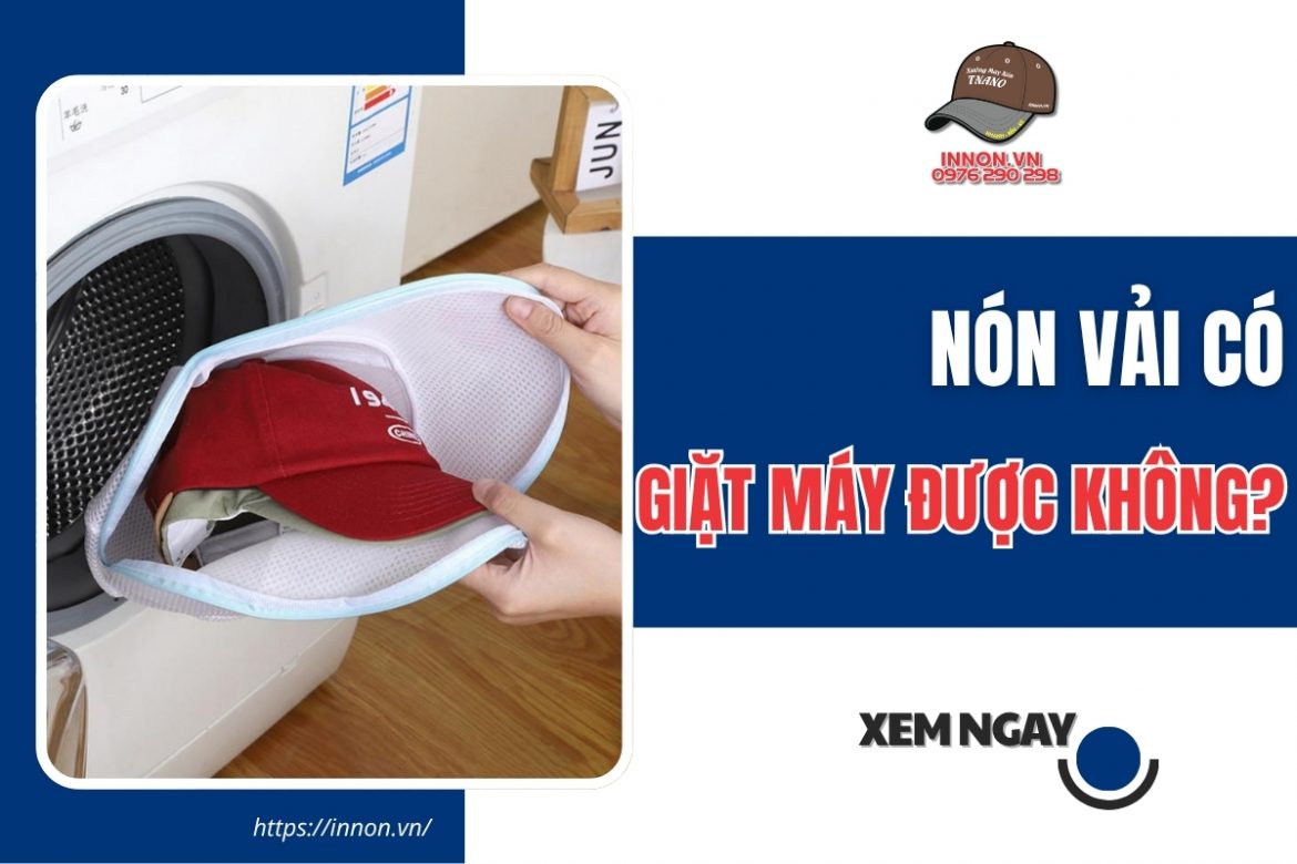 Nón vải có giặt máy được không