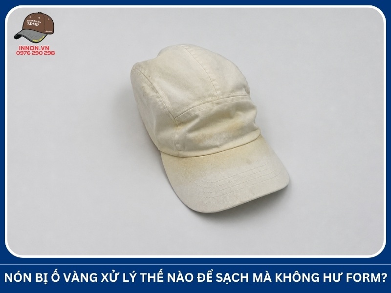 Nón bị ố vàng xử lý thế nào để sạch mà không hư form
