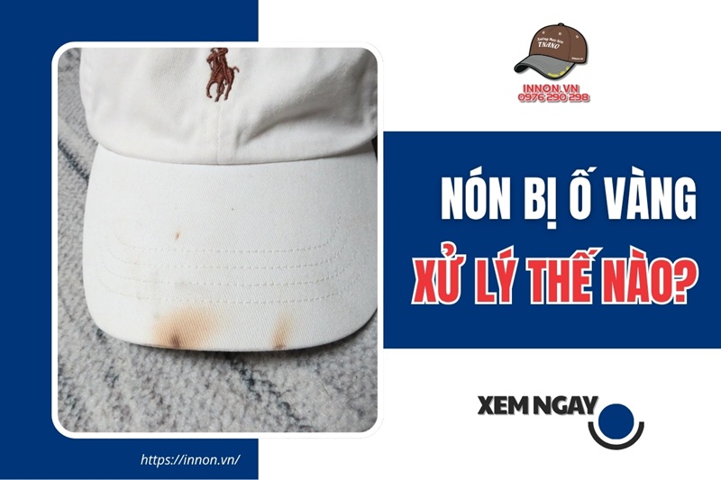 Nón bị ố vàng xử lý thế nào