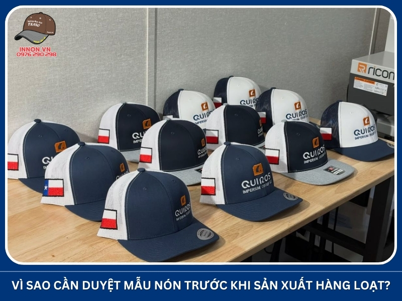 Vì sao cần duyệt mẫu nón trước khi sản xuất hàng loạt?